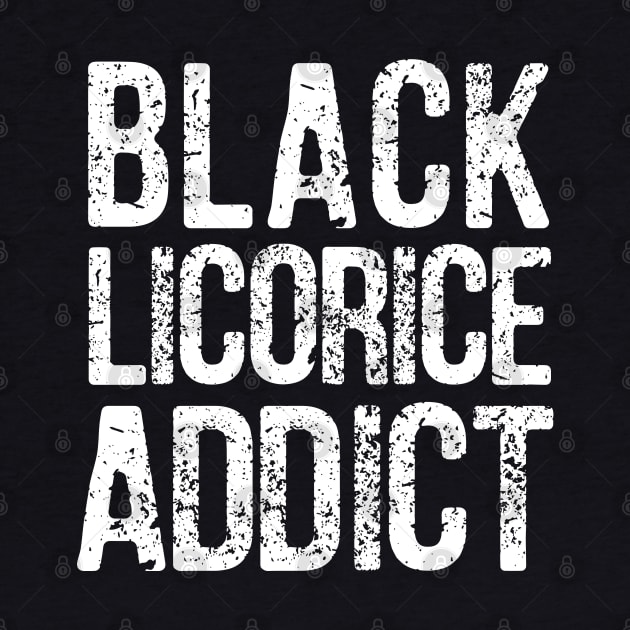 Black Licorice Addict - White Distressed Lettering by KierkegaardDesignStudio